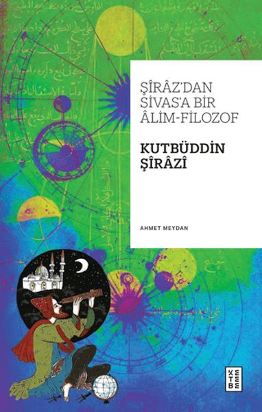 Ein Gelehrter und Philosoph von Shiraz nach Sivas: Qutb al-Din Shirazi