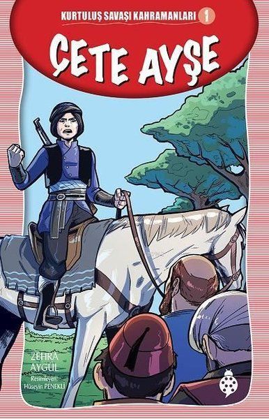 Kurtuluş Savaşı Kahramanları-1 Çete Ayşe