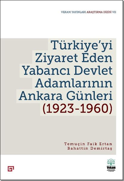 Türkiye’yi Ziyaret Eden Yabancı Devlet Adamlarının Ankara Günleri (1923-1960)