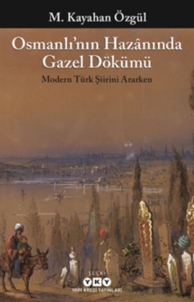 Osmanlı’nın Hazanında Gazel Dökümü