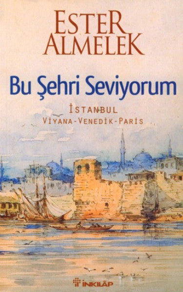 Bu Şehri Seviyorum  İstanbul Viyana Venedik Paris
