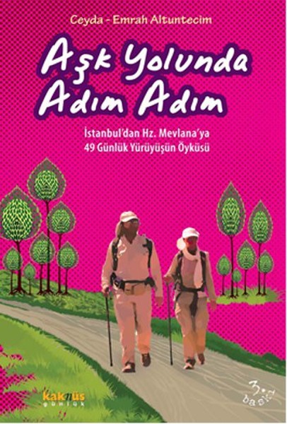 Aşk Yolunda Adım Adım  İstanbul’dan Hz. Mevlana’ya 49 Günlük Yürüyüşün Öyküsü