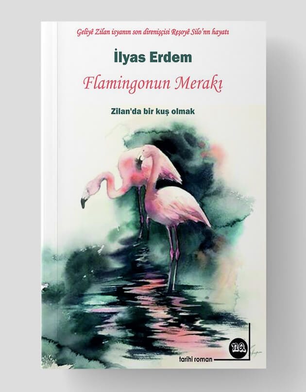 Flamingonun Merakı (Geliyê Zilan isyanın son direnişçisi Reşoyê Silo’nun hayatı )