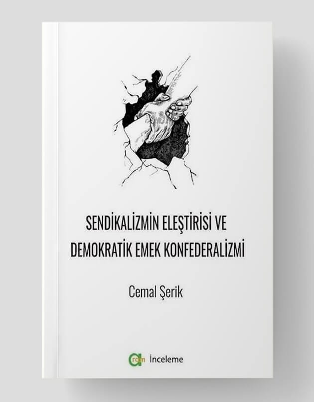 Sendikalizmin Eleştirisi Ve Demokratik Emek Konfederalizmi