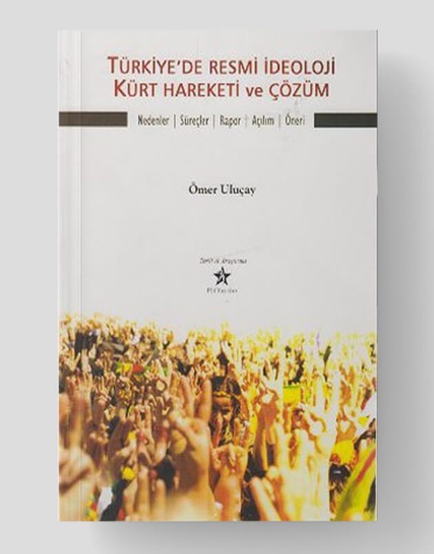 Türkiye'de Resmi İdeoloji Kürt Hareketi ve Çözüm