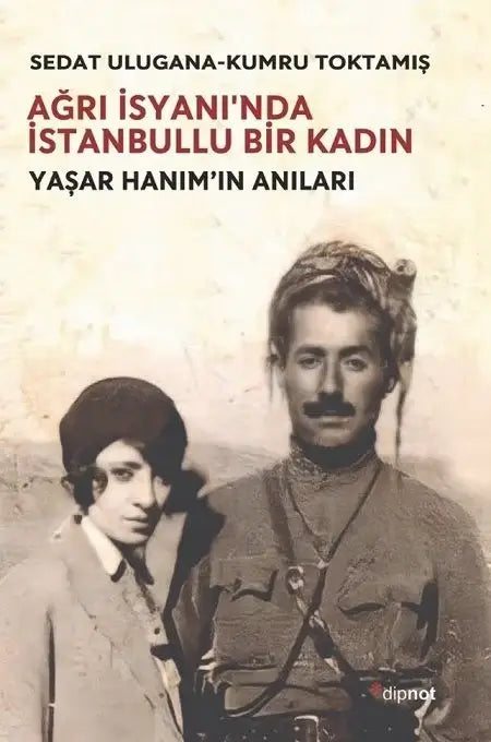 Ağrı İsyanın'da İstanbullu Bir Kadın - Yaşar Hanım'ın Anıları