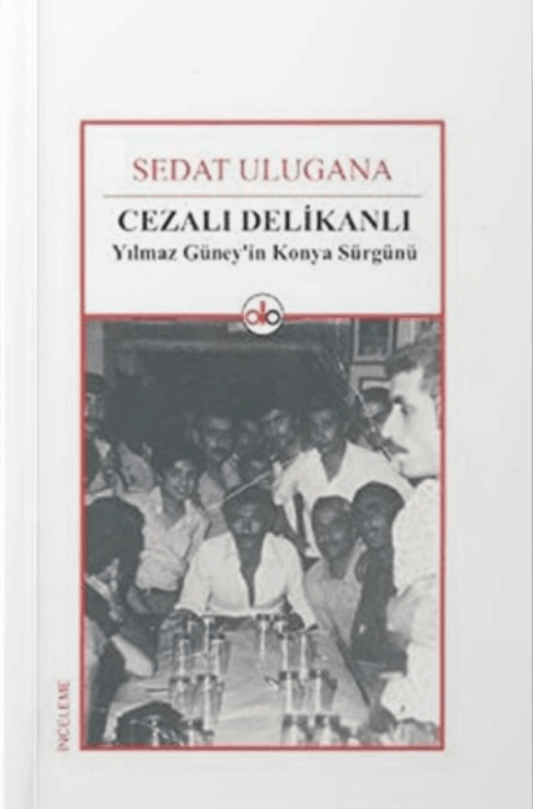 Cezalı Delikanlı Yılmaz Güney'in Konya Sürgünü