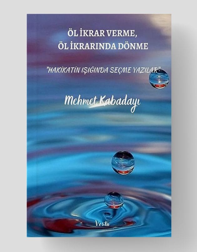Öl İkrar Verme Öl İkrardan Dönme - Hakikat Işığında Seçme Yazılar