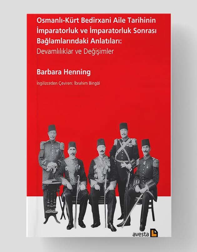 Osmanlı-Kürt Bedirxani Aile Tarihinin İmparatorluk ve İmparatorluk Sonrası Bağlamlarındaki Anlatıları