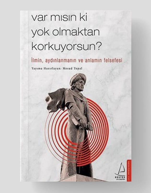 Var mısın ki Yok Olmaktan Korkuyorsun?